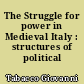 The Struggle for power in Medieval Italy : structures of political role