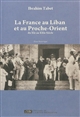 La France au Liban et au Proche-Orient, du XIe au XXIe siècle : essai historique