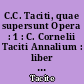 C.C. Taciti, quae supersunt Opera : 1 : C. Cornelii Taciti Annalium : liber 1-6, 11-16