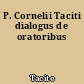 P. Cornelii Taciti dialogus de oratoribus