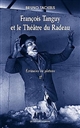 Ecrivains de plateau : 2 : François Tanguy et le Théâtre du Radeau