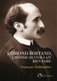 Edmond Rostand, l'homme qui voulait bien faire