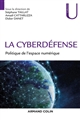 La Cyberdéfense : Politique de l'espace numérique