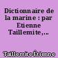 Dictionnaire de la marine : par Etienne Taillemite,...
