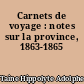 Carnets de voyage : notes sur la province, 1863-1865