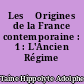 Les 	Origines de la France contemporaine : 1 : L'Ancien Régime