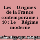 Les 	Origines de la France contemporaine : 10 : Le 	Régime moderne