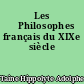 Les 	Philosophes français du XIXe siècle
