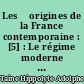 Les 	origines de la France contemporaine : [5] : Le régime moderne : 1