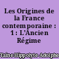 Les Origines de la France contemporaine : 1 : L'Ancien Régime