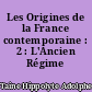Les Origines de la France contemporaine : 2 : L'Ancien Régime