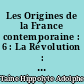 Les Origines de la France contemporaine : 6 : La Révolution : La Conquête jacobine