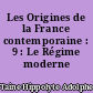 Les Origines de la France contemporaine : 9 : Le Régime moderne