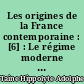 Les origines de la France contemporaine : [6] : Le régime moderne : 2