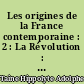 Les origines de la France contemporaine : 2 : La Révolution : 1 : [L'anarchie]