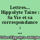 Lettres... Hippolyte Taine : Sa Vie et sa correspondance : I : Correspondance de jeunesse : 1847-1853