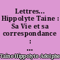 Lettres... Hippolyte Taine : Sa Vie et sa correspondance : II : Le Critique et le philosophe : 1853-1870