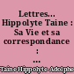 Lettres... Hippolyte Taine : Sa Vie et sa correspondance : III : L'Historien : 1870-1875