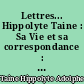 Lettres... Hippolyte Taine : Sa Vie et sa correspondance : IV : L'Historien : suite : Les Dernières années : 1876-1893