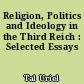 Religion, Politics and Ideology in the Third Reich : Selected Essays