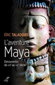 L' aventure maya : découvertes du XVIe au XXIe siècle