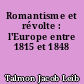 Romantisme et révolte : l'Europe entre 1815 et 1848