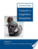 Toward a cognitive semantics : Volume II : Typology and process in concept structuring
