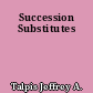 Succession Substitutes