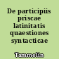 De participiis priscae latinitatis quaestiones syntacticae ..
