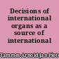 Decisions of international organs as a source of international law