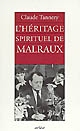 L'héritage spirituel de Malraux : suivi d'un entretien avec André Malraux
