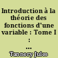 Introduction à la théorie des fonctions d'une variable : Tome I : Nombres irrationnels, ensembles, limites, séries, produits infinis, fonctions élémentaires, dérivées