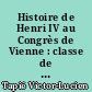 Histoire de Henri IV au Congrès de Vienne : classe de quatrième : programmes du 24 juillet 1947