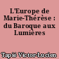 L'Europe de Marie-Thérèse : du Baroque aux Lumières