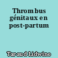 Thrombus génitaux en post-partum