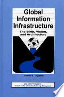 Global information infrastructure : the birth, vision, and architecture