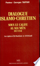 Dialogue islamo-chrétien sous le calife Al-Ma'mûn (813-834) : les épîtres d'Al-Hashimî et d'Al-Kindî