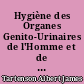 Hygiène des Organes Genito-Urinaires de l'Homme et de la Femme