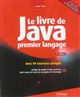 Le livre de Java : premier langage : avec 99 exercices corrigés