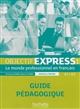 Objectif express : 1 : le monde professionnel en français : guide pédagogique