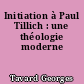Initiation à Paul Tillich : une théologie moderne
