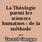 La Théologie parmi les sciences humaines : de la méthode en théologie