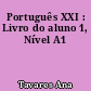 Português XXI : Livro do aluno 1, Nível A1