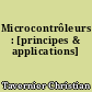 Microcontrôleurs : [principes & applications]