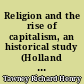 Religion and the rise of capitalism, an historical study (Holland mémorial lectures, 1922)... with a prefatory note by Dr Charles Gore