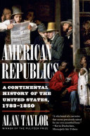 American republics : a continental history of the United States, 1783-1850