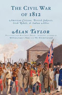The civil war of 1812 : American citizens, British subjects, Irish rebels, & Indian allies