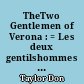 TheTwo Gentlemen of Verona : = Les deux gentilshommes de Vérone