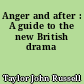 Anger and after : A guide to the new British drama