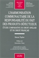 L'harmonisation communautaire de la responsabilité du fait des produits défectueux : étude comparative du droit anglais et du droit français